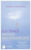  Ich traue meiner Wahrnehmung - Heilung nach sexueller und emotoinaler Gewalt: Heilung nach sexuellem und emotionalem Missbrauch