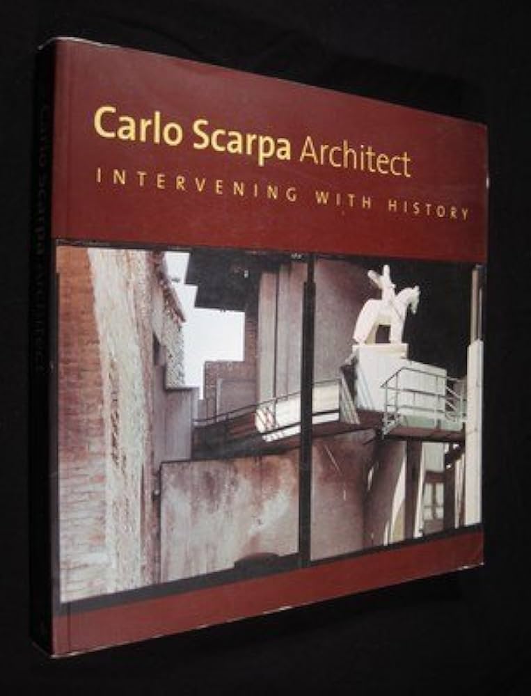 Carlo Scarpa, Architect 歴史 Carlo Scarpa, Architect: Intervening with History (1999-05