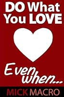 Do What You Love, Even When 1503229335 Book Cover