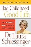 Bad Childhood---Good Life: How to Blossom and Thrive in Spite of an Unhappy Childhood