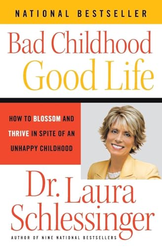 Bad Childhood---Good Life: How to Blossom and Thrive in Spite of an Unhappy Childhood Bad Childhood---Good Life: How to Blossom and Thrive in Spite of an Unhappy Childhood