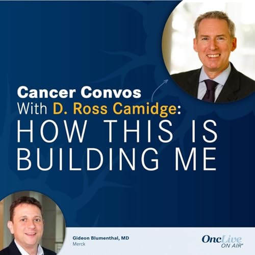 48: How An Interest in Translational Research and Drug Development Helps Evolve Regulatory Practices: With D. Ross Camidge, MD, PhD; and Gideon Blumenthal, MD