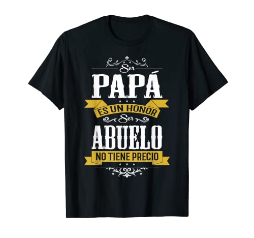 Mens Ser Papa Es Un Honor Ser Abuelo No Tiene Precio T-Shirt -  Gift Ideas for Grandpa, YSENFVM45S1