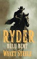 Ryder - Hell Bent: A Classic Western Novel (Ryder - A Gritty, Action-Packed Western Series) B0G25Q4ZZG Book Cover