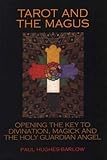 The Tarot and the Magus: Opening the Key to Divination, Magick and the Holy Guardian Angel
