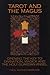 The Tarot and the Magus: Opening the Key to Divination, Magick and the Holy Guardian Angel