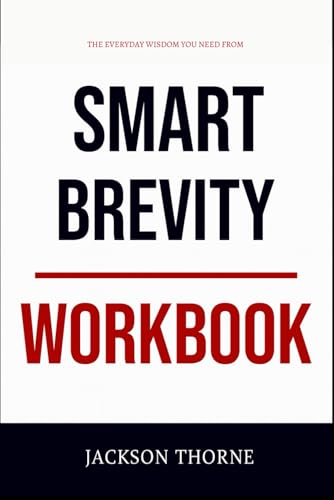 The Everyday Wisdom You Need from Smart Brevity Workbook: The No-Nonsense Guide to Applying Author’s Book on the Ground
