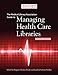 The Medical Library Association Guide to Managing Health Care Libraries (Medical Library Association Guides) -  Farnam Dudden, Rosalind, Paperback
