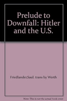 Prelude to Downfall: Hitler and the U.S.