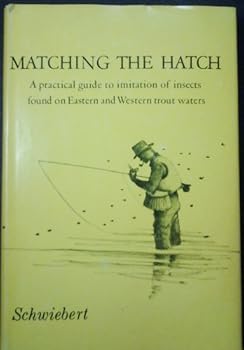 Matching the Hatch: Practical Guide to Imitation of Insects Found on Eastern and Western Trout Waters