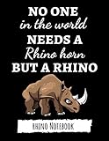  No One In The World Needs A Rhino Horn But A Rhino: Cute College Ruled Notebook / Journal / Diary, Rhino Gifts, Perfect For School