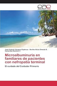 Microalbuminuria en familiares de pacientes con nefropatía terminal: El cuidado del Cuidador Primario