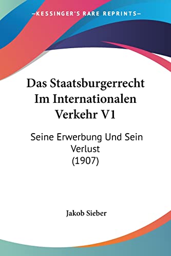 Das Staatsburgerrecht Im Internationalen Verkehr V1: Seine Erwerbung Und Sein Verlust (1907) (German Edition)