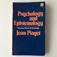 Psychology and Epistemology: Towards a Theory of Knowledge 067000362X Book Cover