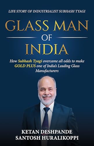 GLASSMAN OF INDIA : The life story of industrialist Subhash Tyagi