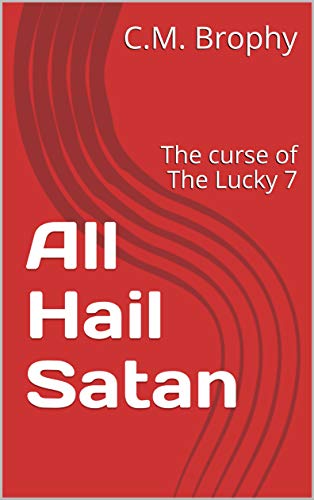 All Hail Satan: The curse of The Lucky 7 (Brophy's kick-ass Scripts for live theatre Book 666) (English Edition)