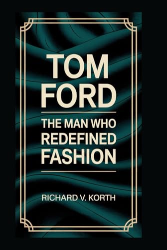 Tom Ford: The Man Who Redefined Fashion