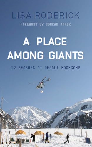 A Place Among Giants: 22 Seasons at Denali Basecamp