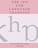 The IPA for Language Learning: An Introduction to the International Phonetic Alphabet