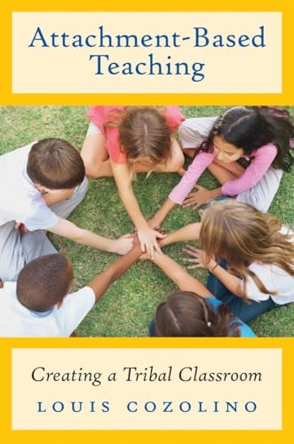 Attachment-Based Teaching: Creating a Tribal Classroom (The Norton Series on the Social Neuroscience of Education)
