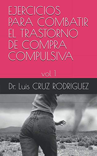 EJERCICIOS PARA COMBATIR EL TRASTORNO DE COMPRA COMPULSIVA: vol 1