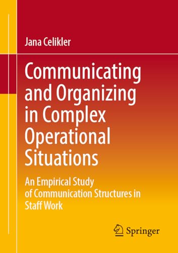 Communicating and Organizing in Complex Operational Situations: An Empirical Study of Communication Structures in Staff Work