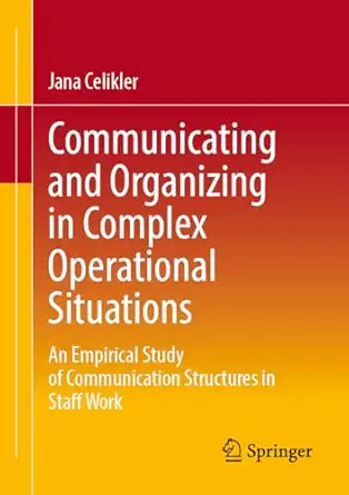 Communicating and Organizing in Complex Operational Situations: An Empirical Study of Communication Structures in Staff Work book cover