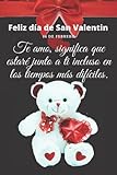  Feliz día de San Valentin,Te amo, significa que estaré junto a ti incluso en los tiempos más difíciles.: cuaderno de San Valentín para él o ella ... San Valentín para él o ella Diario de amor...