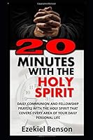 20 Minutes With The Holy Spirit: Daily Communion And Fellowship Prayers With The Holy Spirit That Covers Every Area Of Your Daily Personal Life 1719913285 Book Cover