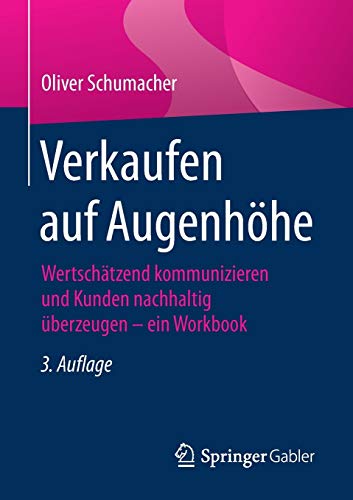 Verkaufen auf Augenhöhe: Wertschätzend kommunizieren und Kunden nachhaltig überzeugen - ein Workb