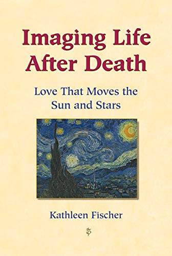 Imaging Life after Death: Love That Moves the Sun and Stars (English Edition)