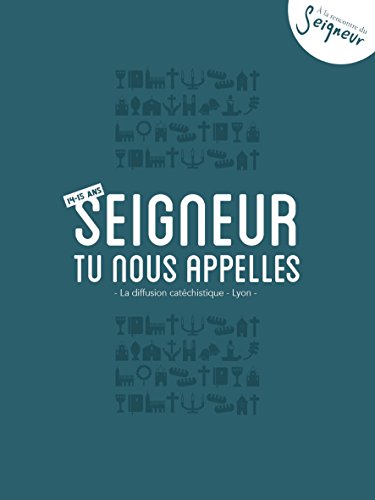 Seigneur, tu nous appelles, 14-15 ans Seigneur, tu nous appelles, 14-15 ans
