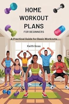 Paperback The Home Workout Plans for Beginners: A practical guide for Basic Workouts Book
