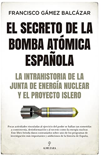 El Secreto de la bomba atómica española: La intrahistoria de la Junta de Energía Nuclear y el Proyecto Islero