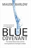 Blue Covenant: The Global Water Crisis and the Coming Battle for the Right to Water