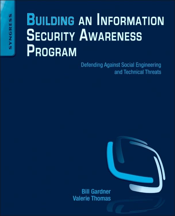 Building an Information Security Awareness Program: Defending Against Social Engineering and Technical Threats 1st Edition