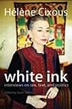 White Ink: Interviews on Sex, Text, and Politics (European Perspectives: A Social Thought and Cultural Criticism)