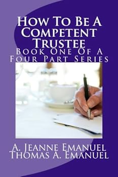 Paperback How To Be A Competent Trustee: Book One Of A Four Part Series (The Competent Trustee) Book