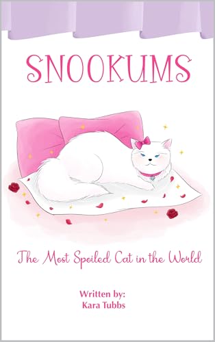 Snookums: The Most Spoiled Cat in the World (ALL THINGS SNOOKUMS Book 1)