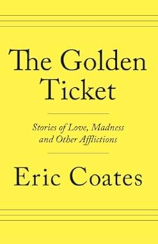 Paperback The Golden Ticket: Stories of Love, Madness and Other Afflictions Book