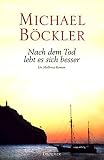 Nach dem Tod lebt es sich besser. Ein Mallorca-Roman - Michael Böckler