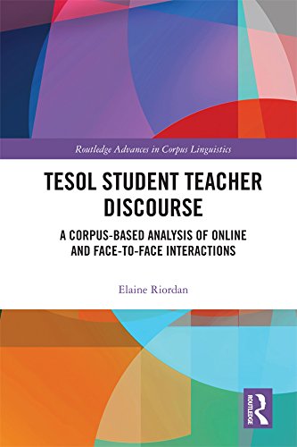 TESOL Student Teacher Discourse: A Corpus-Based Analysis of Online and Face-to-Face Interactions (Routledge Advances in Corpus Linguistics)