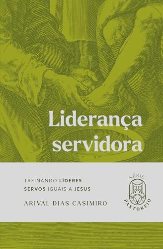 Liderança Servidora: Treinando Líderes Servos Iguais a Jesus