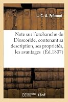 Note Sur l'Orobanche de Dioscoride, Contenant Sa Description, Ses Propriétés: Les Avantages Qu'on Peut Retirer de Sa Culture, La Preuve Que Cette Plan 2013007590 Book Cover