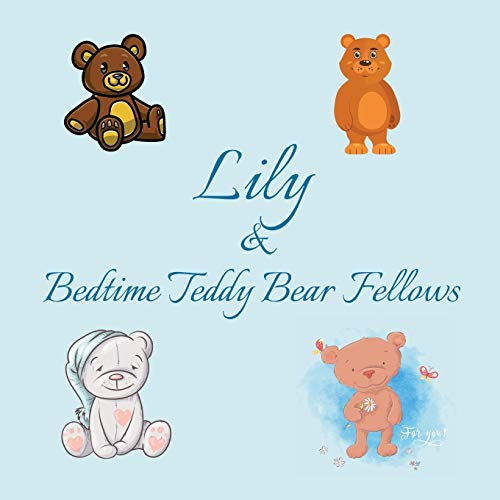 Lily & Bedtime Teddy Bear Fellows: Short Goodnight Story for Toddlers - 5 Minute Good Night Stories to Read - Personalized Baby Books with Your ... Books Ages 1-3 (Personalized Books for Kids)