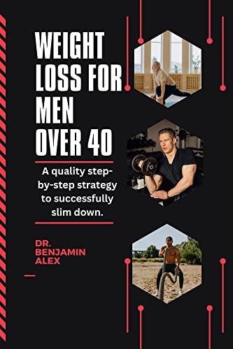 Weight Loss For Men Over 40: A Quality Step-By-Step Strategy To Successfully Slim Down. cover