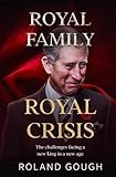 ROYAL FAMILY ROYAL CRISIS: THE CHALLENGES FACING A NEW KING IN A NEW AGE