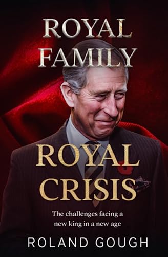 ROYAL FAMILY ROYAL CRISIS: THE CHALLENGES FACING A NEW KING IN A NEW AGE