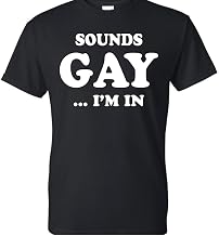 On Cost Sounds Gay I'm in Funny Novelty T-Shirt