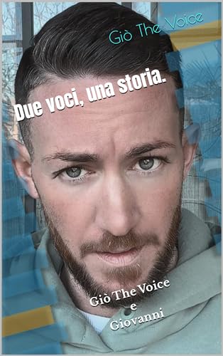 Due voci, una storia.: Giò The Voice e Giovanni (Italian Edition)